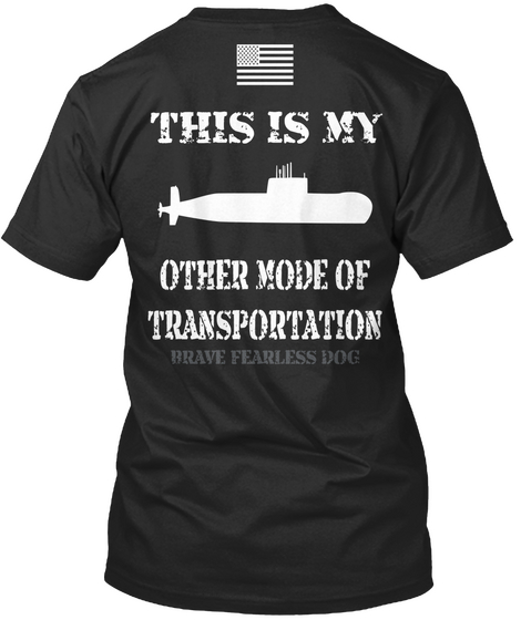 This Is My Other Mode Of Transportation Brave Fearless Dog Black T-Shirt Back