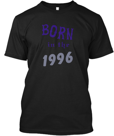 I'm Was Born In 1996 From Year Of Birth Black T-Shirt Front
