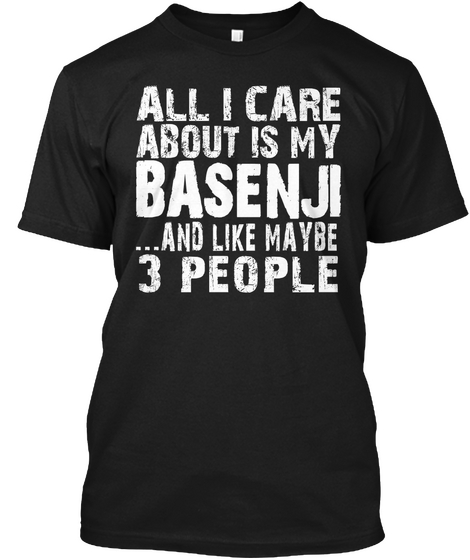 All I Care About Is My Basenji And Like Maybe 3 People Black T-Shirt Front
