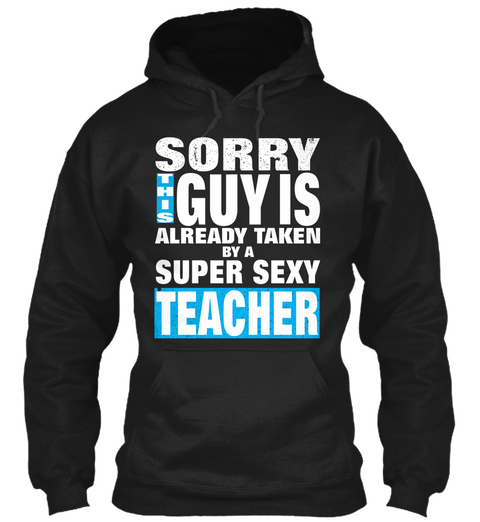 Sorry This Guy Is Already Taken By A Super Sexy Teacher Black T-Shirt Front