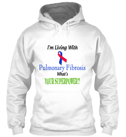 I'm Living With Pulmonary Fibrosis What's Your Superpower? White áo T-Shirt Front