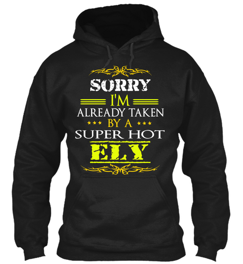 Sorry I'm Already Taken By A Super Hot Ely Black T-Shirt Front