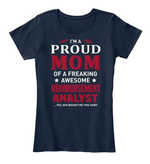 I'm A Proud Mom Of A Freaking Awesome Reimbursement Analyst Yes She Bought Me This Shirt New Navy T-Shirt Front