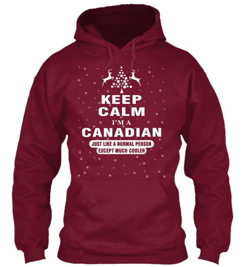Keep Calm Im Canadian Just Like A Normal Person Except Much Cooler Burgundy T-Shirt Front
