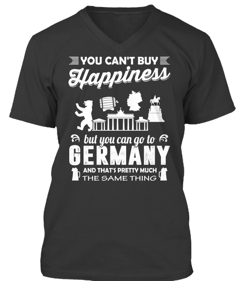 You Can't Buy Happiness But You Can Go To Germany And That's Pretty Much The Same Thing Black Kaos Front