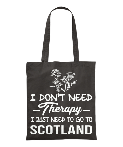 I Don't Need Therapy I Just Need To Go To Scotland  Black Camiseta Front