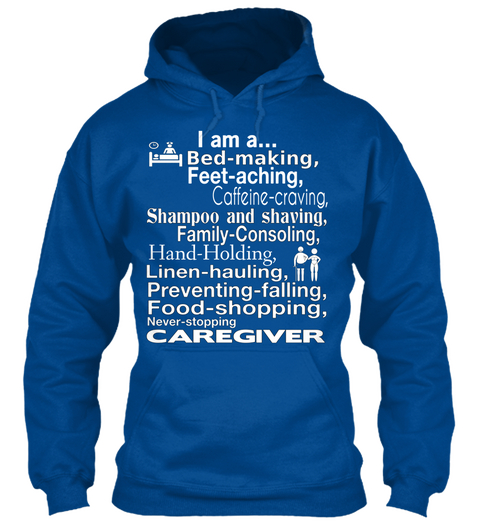 I Am A Bed Making, Feet  Aching Coffeine Craving, Shampoo And Shaving, Family  Consoling, Hand Holding ,... Royal T-Shirt Front