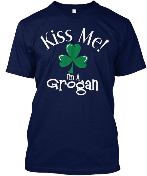Kiss Me I'm A Grogan Navy T-Shirt Front