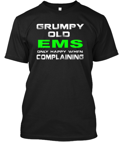Grumpy Old Ems Only Happy When Complaining Black T-Shirt Front