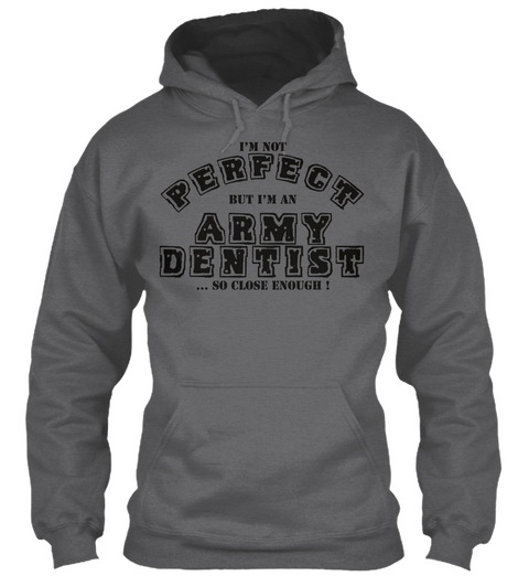 I'm Not Perfect But I'm An Army Dentist So Close Enough Dark Heather áo T-Shirt Front