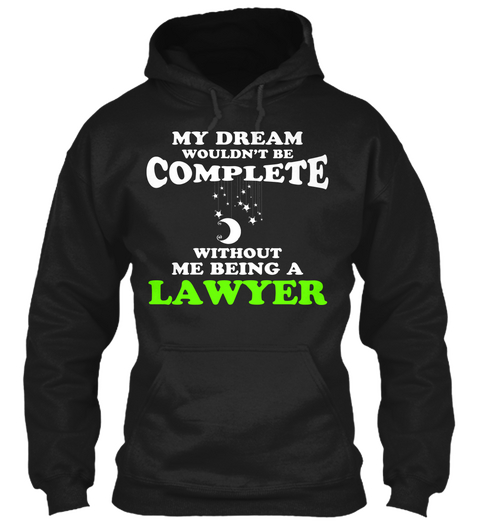 My Dream Wouldn't Be Complete Without Me Being A Lawyer Black T-Shirt Front