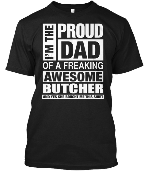 Butcher Dad   I'm Proud Dad Of Freaking Awesome Butcher Black T-Shirt Front