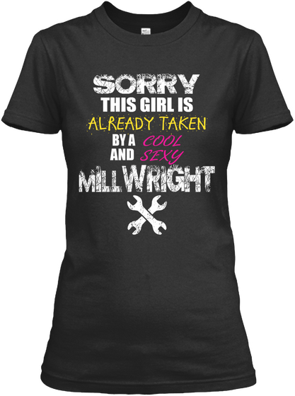 Sorry This Girl Is Already Taken By A Cool And Sexy Millwright  Black Camiseta Front