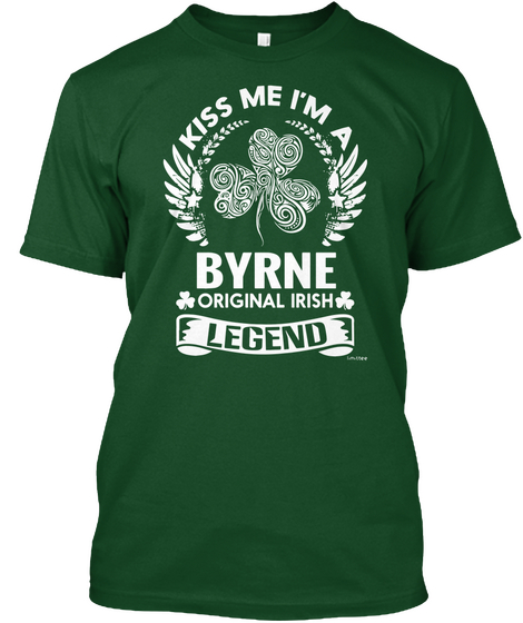 Kiss Me I M A Byrne Original Irish Legend Deep Forest T-Shirt Front