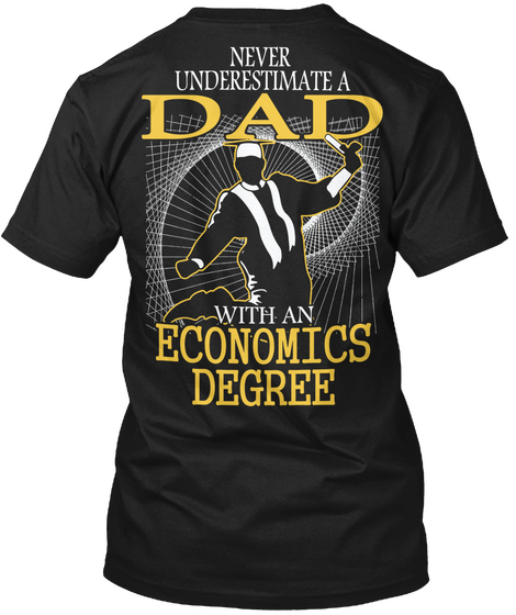 Never Underestimate A Dad With An Economics Degree Black T-Shirt Back