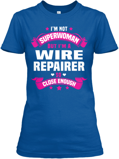 I'm Not Superwoman But I'm A Wire Repairer So Close Enough Royal T-Shirt Front