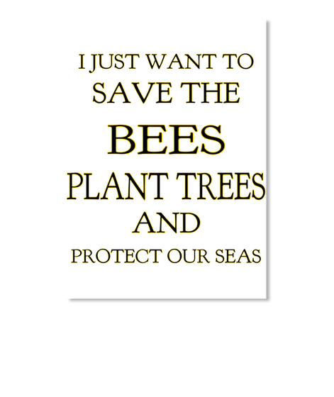 I Just Want To Save The Bees Plant Trees And Protect Our Seas White Camiseta Front