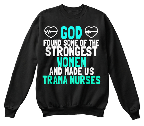 God Found Some Of The Strongest Women And Made Us Trama Nurses Black T-Shirt Front