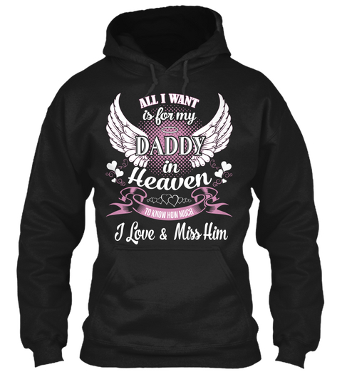 All I Want Is For My Daddy In Heaven To Know How Much I Love& Miss Him Black Camiseta Front