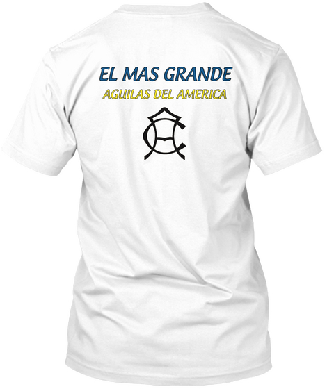 El Mas Grande Aguilas Del America White T-Shirt Back